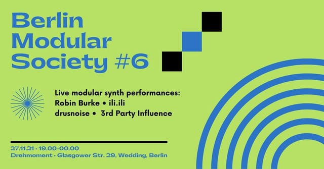 Berlin Modular Society #6 flyer, blue on green, listing Robin Burke, ili.ili, drusnoise and 3rd Party Influence at Drehmoment, Glasgower Str. 29