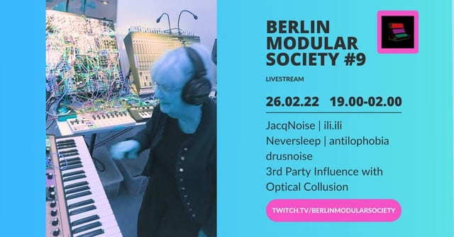 Berlin Modular Society #9 livestream flyer: a performer at a modular rig in headphones, with JacqNoise, ili.ili, Neversleep, antilophobia, drusnoise and 3rd Party Influence with Optical Collusion